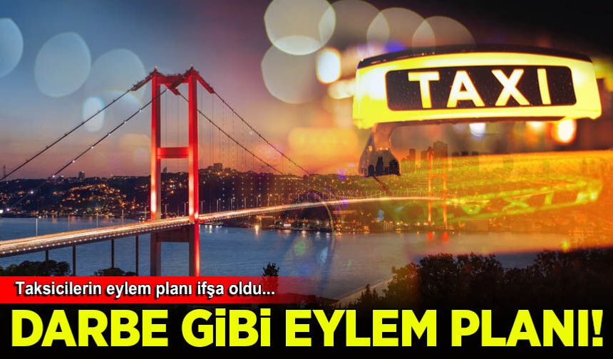 İstanbul'da taksicilerin darbe gibi eylem planı ifşa oldu