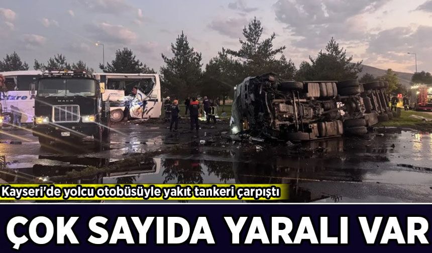 Kayseri'de yolcu otobüsüyle yakıt tankeri çarpıştı: Çok sayıda yaralı var!