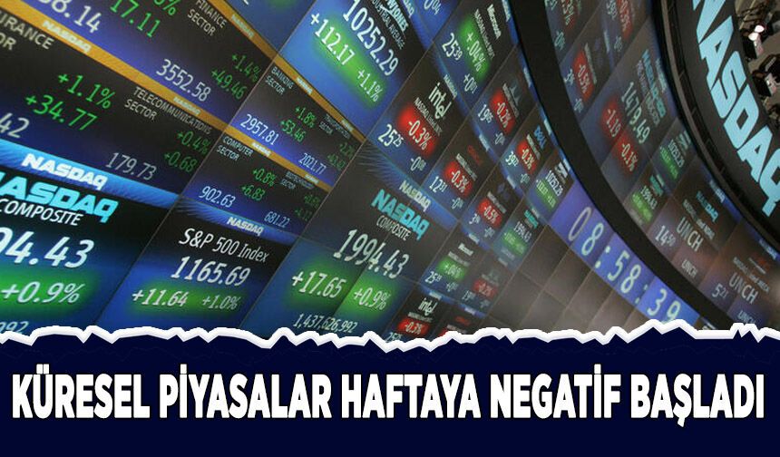 Küresel piyasalar haftaya negatif başladı