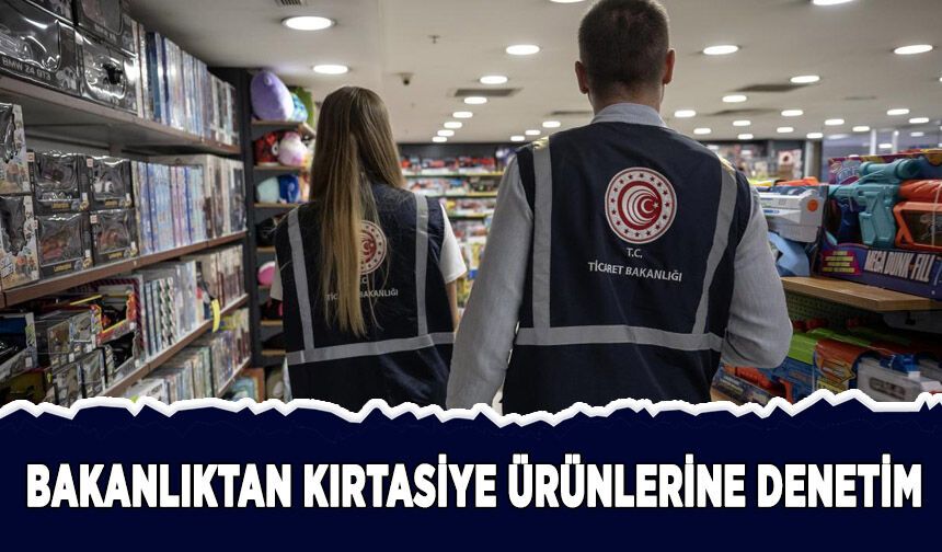 Bakanlıktan yeni eğitim-öğretim yılı öncesinde kırtasiye ürünlerine denetim