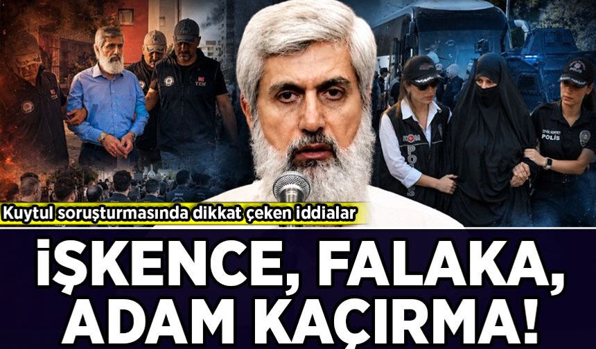 Kuytul soruşturmasında dikkat çeken iddialar: İşkence, falaka, adam kaçırma!