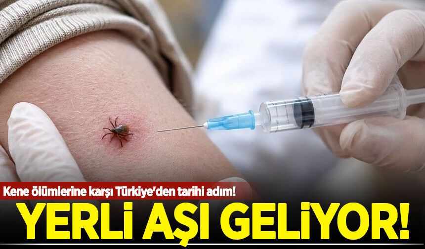 Kene ölümlerine karşı Türkiye'den tarihi adım! Yerli aşı geliyor