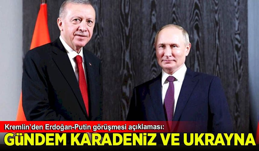 Kremlin’den Erdoğan-Putin görüşmesi açıklaması: Masada Karadeniz ve Ukrayna var