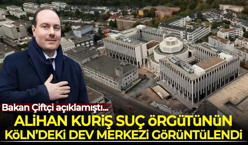 Bakan Çiftçi açıklamıştı: Alihan Kuriş suç örgütünün Köln’deki dev merkezi görüntülendi!