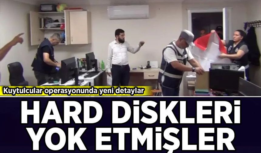 Kuytulcular operasyonunda yeni detaylar: Hard diskleri yok etmişler