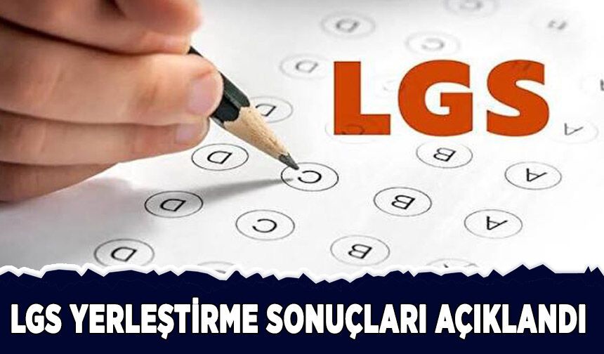 LGS yerleştirme sonuçları açıklandı