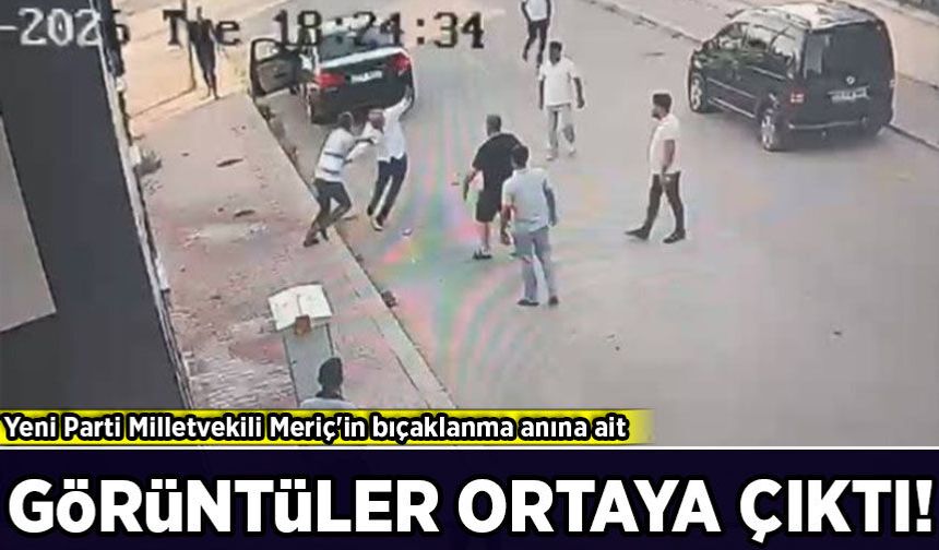 Yeni Parti Milletvekili Melih Meriç'in bıçaklanma anına ait görüntüler ortaya çıktı