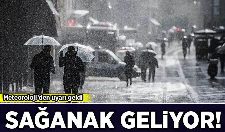 Meteoroloji'den uyarı geldi: Sağanak yağış geliyor