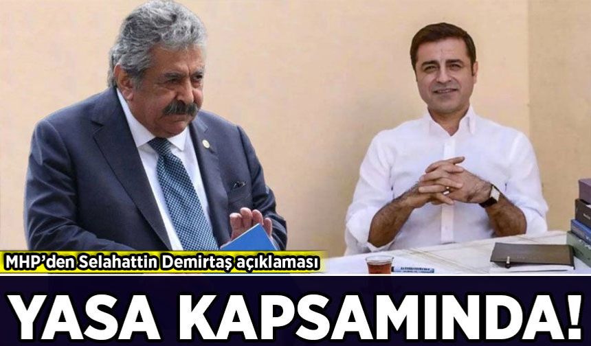MHP’den Selahattin Demirtaş açıklaması: Yasa kapsamında!
