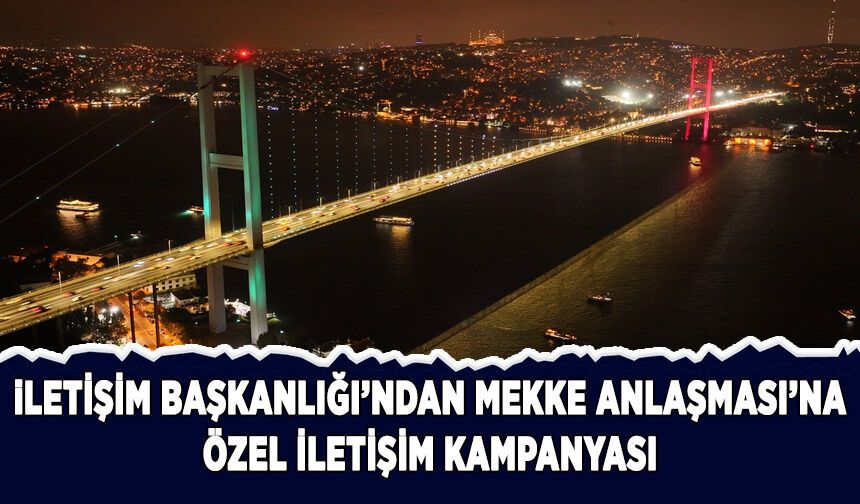 İletişim Başkanlığından Mekke Anlaşması'na özel iletişim kampanyası