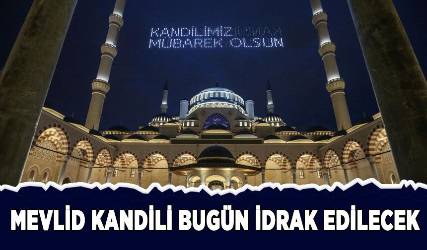 Mevlid Kandili bugün idrak edilecek