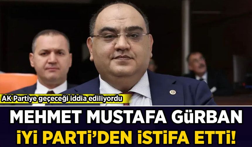 Mehmet Mustafa Gürban İYİ Parti'den istifa etti