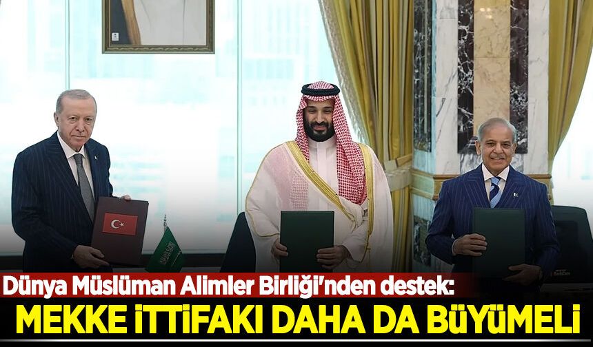 Dünya Müslüman Alimler Birliği'nden destek: Mekke İttifakı daha da büyümeli