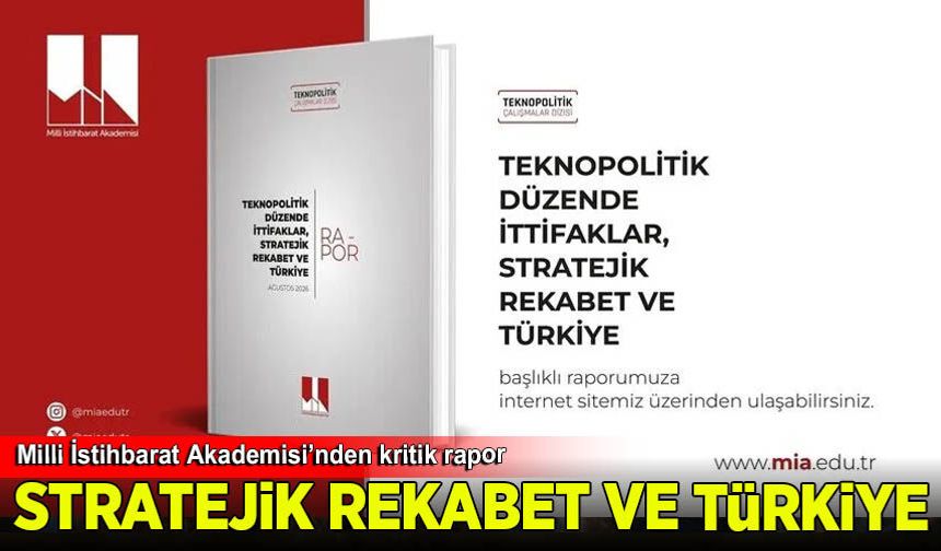 Milli İstihbarat Akademisi "Teknopolitik Düzende İttifaklar, Stratejik Rekabet ve Türkiye" başlıklı raporunu yayımladı