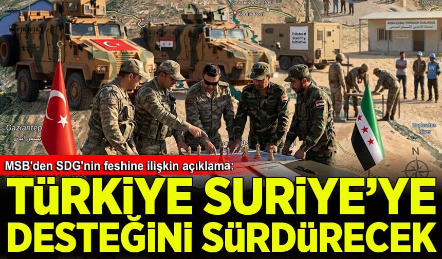 MSB'den SDG'nin feshine ilişkin açıklama: TSK, Suriye'ye desteğini sürdürecek