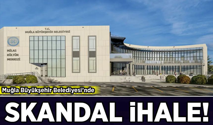 Muğla Büyükşehir Belediyesi'nden skandal ihale