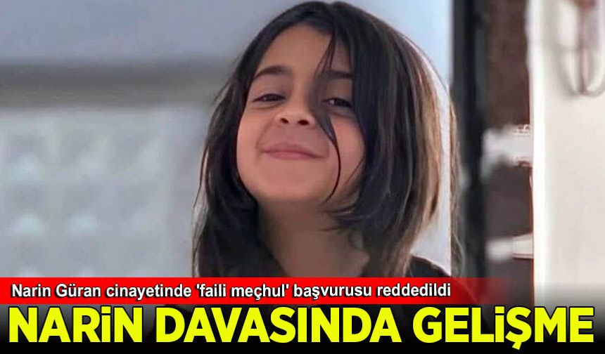 Narin Güran cinayetinde 'faili meçhul' başvurusu reddedildi
