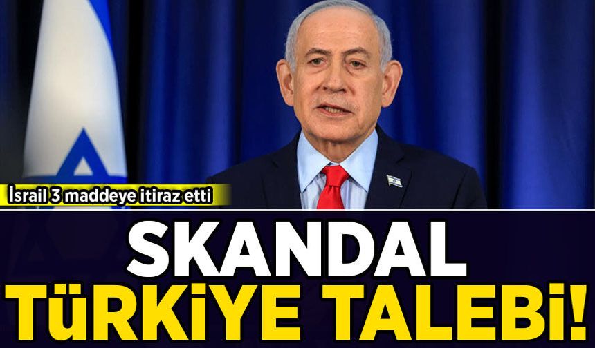 İşgalci İsrail 3 maddeye itiraz etti: Skandal Türkiye talebi!