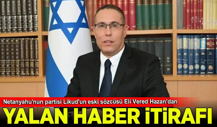 Netanyahu'nun partisi Likud'un eski sözcüsünün "yalan haber" ürettiği itirafı yeniden gündem oldu