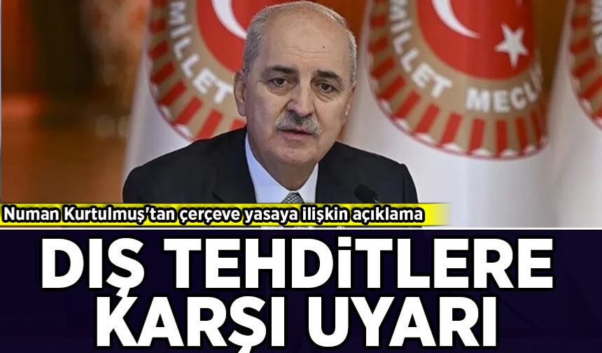 Numan Kurtulmuş'tan çerçeve yasaya ilişkin açıklama: Dış tehditlere karşı uyarı