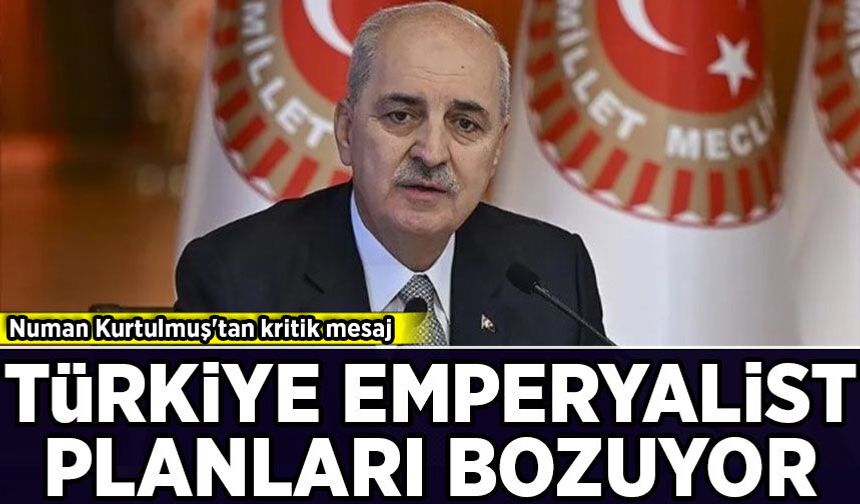 Numan Kurtulmuş'tan önemli açıklamalar: Türkiye emperyalist planları bozuyor