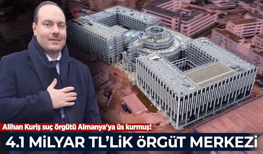 Alihan Kuriş suç örgütü Almanya'ya üs kurmuş! 4.1 milyar  TL'lik örgüt merkezi ortaya çıktı