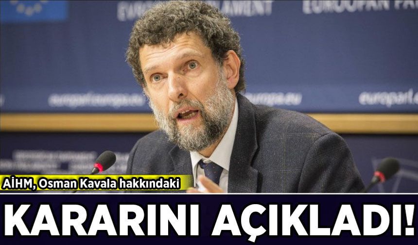 AİHM, Osman Kavala hakkındaki kararını açıkladı