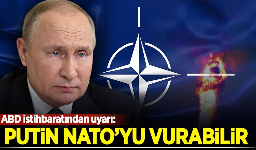 ABD istihbaratından uyarı: Rusya NATO’yu vurabilir