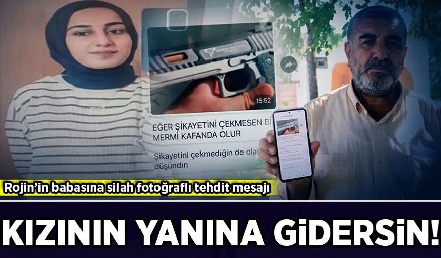 Rojin’in babasına silah fotoğraflı tehdit mesajı: Kızının yanına gidersin!