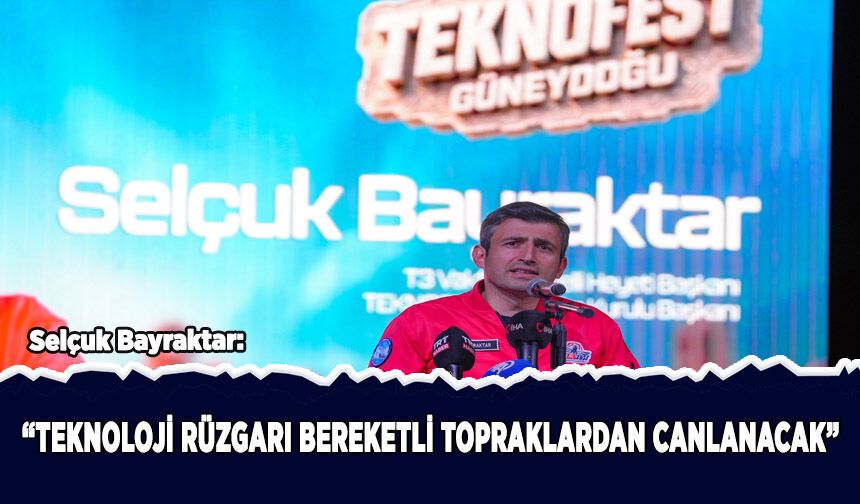 Selçuk Bayraktar: Teknoloji rüzgarı bereketli topraklardan canlanacak