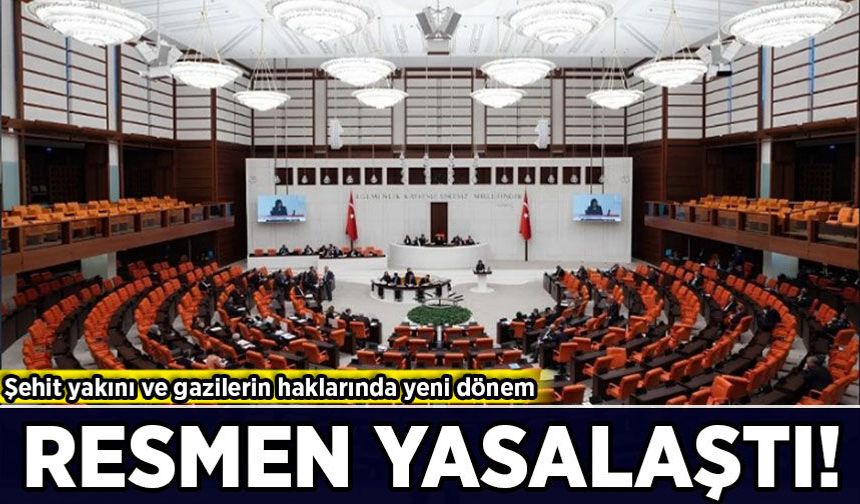 Şehit yakını ve gazilerin haklarında yeni dönem: TBMM'de yasalaştı