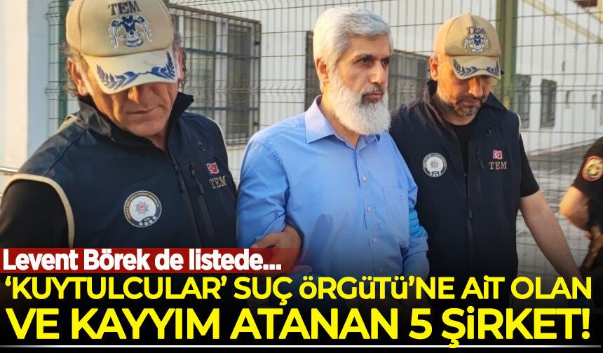 'Kuytulcular' Suç Örgütü'ne ait olan ve kayyım atanan 5 şirket