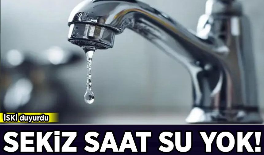 İSKİ duyurdu: İstanbul'da 8 saatlik su kesintisi!