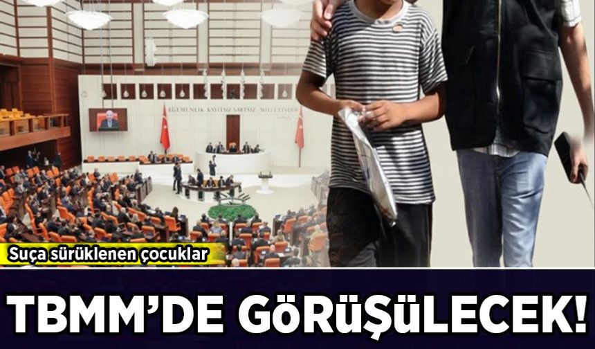 TBMM'de suça sürüklenen çocuklara ilişkin düzenlemeler görüşülecek