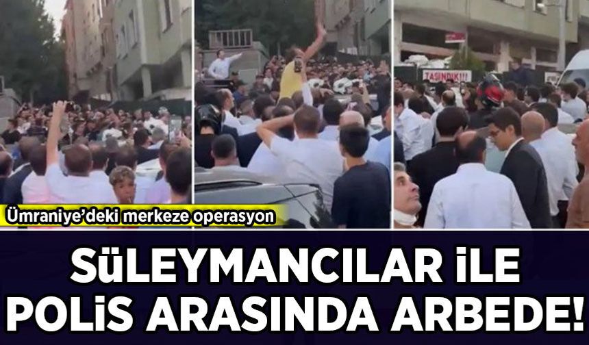 Ümraniye’de Süleymancılara ait adrese operasyon: Polisle grup arasında arbede