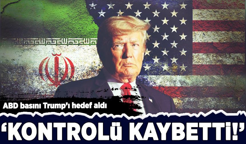 ABD basını Trump'ı hedef aldı: 'Kontrolü kaybetti!'