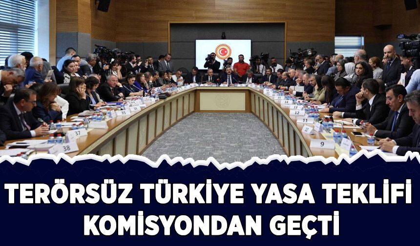 Terörsüz Türkiye süreç yasa teklifi komisyonda kabul edildi