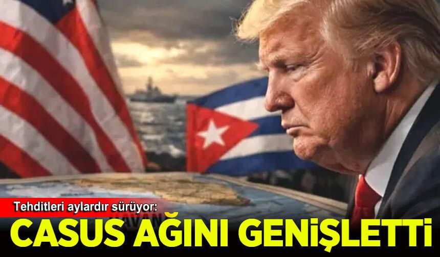 Donald Trump yönetimi Küba'daki casus ağını genişletti