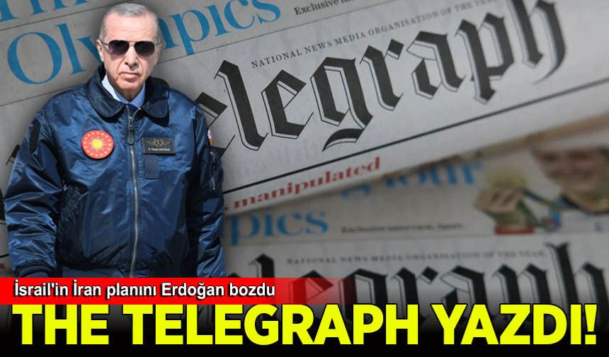The Telegraph: İsrail'in İran planını Erdoğan bozdu