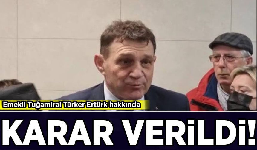 Emekli Tuğamiral Türker Ertürk tutuklandı!