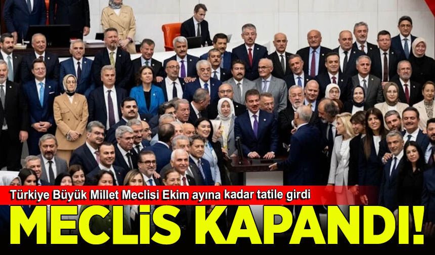 Türkiye Büyük Millet Meclisi Ekim ayına kadar tatile girdi