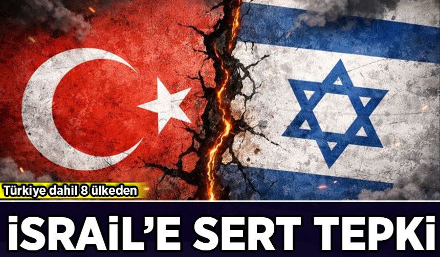 Türkiye dahil 8 ülkeden İsrail'e Gazze tepkisi!