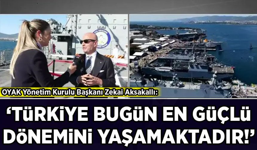 OYAK Yönetim Kurulu Başkanı Zekai Aksakallı: 'Türkiye bugün en güçlü dönemini yaşamaktadır'