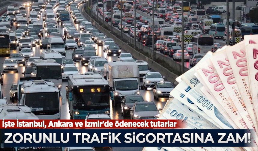 Zorunlu trafik sigortasına zam! İşte İstanbul, Ankara ve İzmir'de ödenecek tutarlar