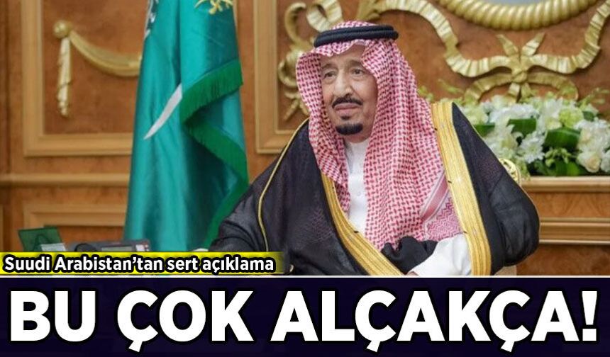 Suudi Arabistan’tan sert açıklama: Bu çok alçakça!