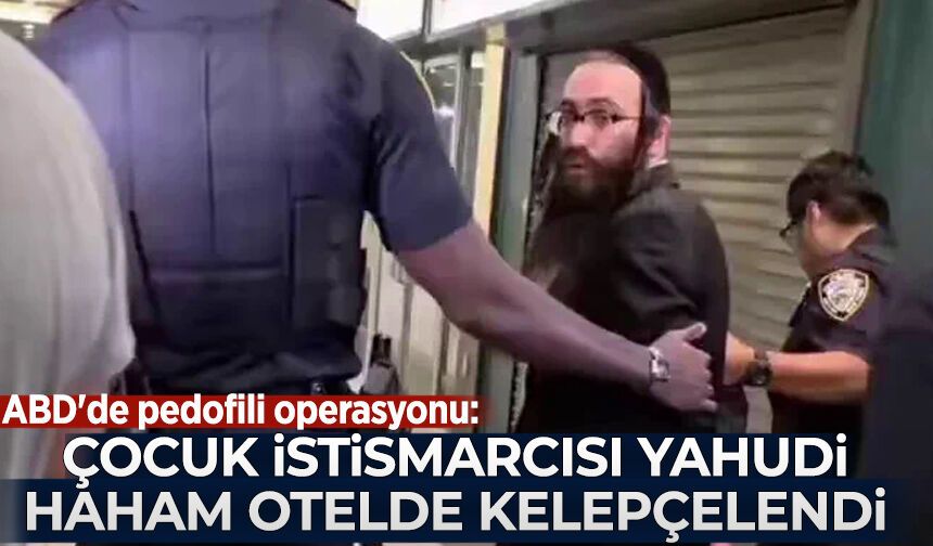 ABD'de pedofili operasyonu: Çocuk istismarcısı haham otelde kelepçelendi!