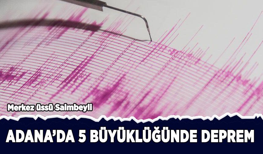 Adana'da 5 büyüklüğünde deprem