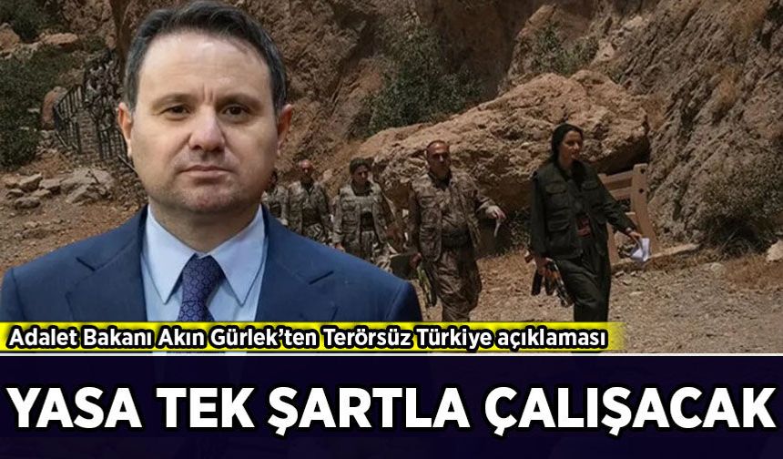 Adalet Bakanı Akın Gürlek: Örgütle asla bir pazarlık yok!