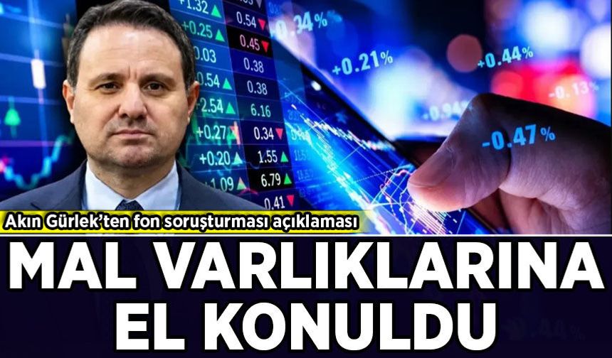 Akın Gürlek’ten fon soruşturması açıklaması: Mal varlıklarına el konuldu