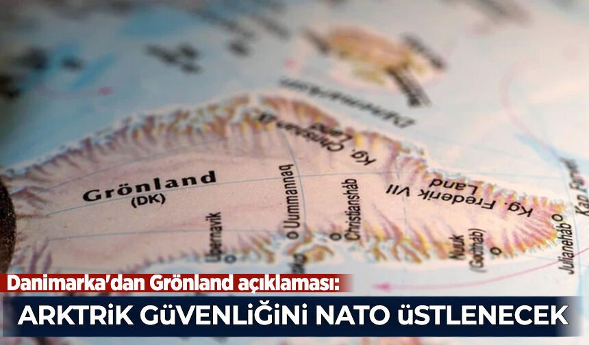 Danimarka'dan Grönland açıklaması:  Arktik güvenliğini NATO üstlenecek